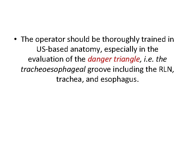  • The operator should be thoroughly trained in US‐based anatomy, especially in the