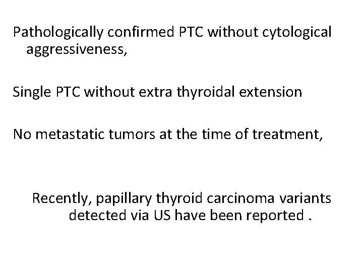 Pathologically confirmed PTC without cytological aggressiveness, Single PTC without extra thyroidal extension No metastatic