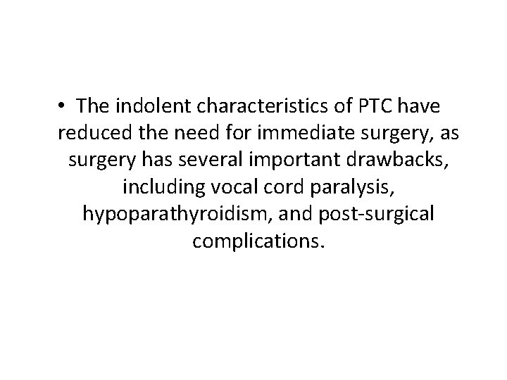  • The indolent characteristics of PTC have reduced the need for immediate surgery,