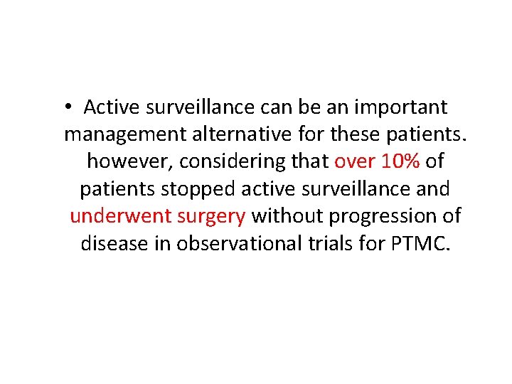  • Active surveillance can be an important management alternative for these patients. however,