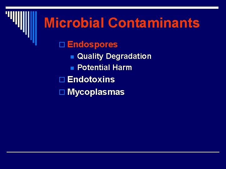 Microbial Contaminants o Endospores n n Quality Degradation Potential Harm o Endotoxins o Mycoplasmas