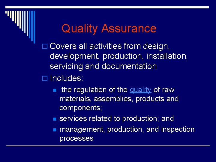 Quality Assurance o Covers all activities from design, development, production, installation, servicing and documentation