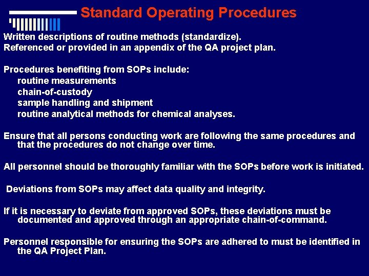 Standard Operating Procedures Written descriptions of routine methods (standardize). Referenced or provided in an