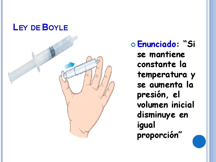 LEY DE BOYLE Enunciado: “Si se mantiene constante la temperatura y se aumenta la