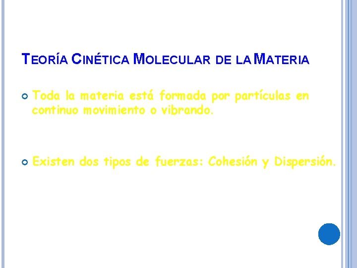 TEORÍA CINÉTICA MOLECULAR DE LA MATERIA Toda la materia está formada por partículas en