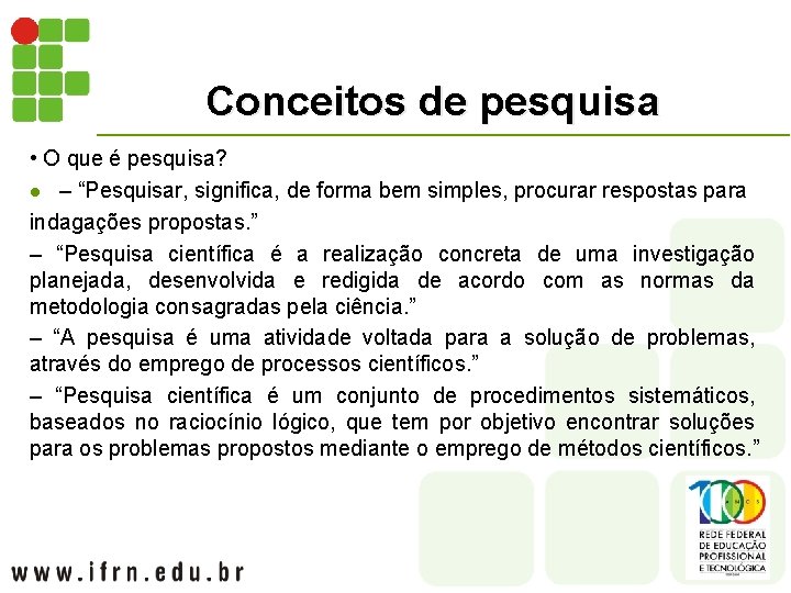 Conceitos de pesquisa • O que é pesquisa? l – “Pesquisar, significa, de forma