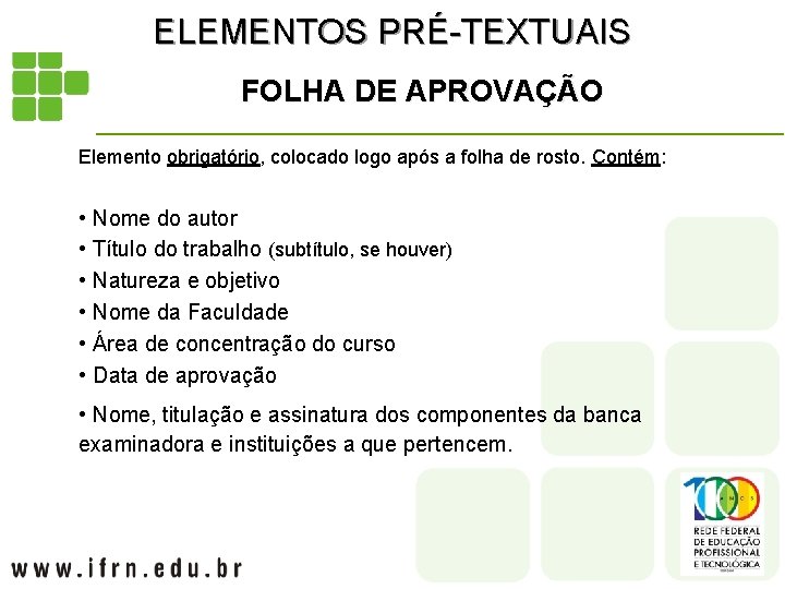 ELEMENTOS PRÉ-TEXTUAIS FOLHA DE APROVAÇÃO Elemento obrigatório, colocado logo após a folha de rosto.