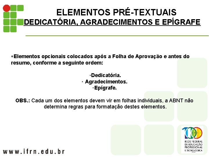 ELEMENTOS PRÉ-TEXTUAIS DEDICATÓRIA, AGRADECIMENTOS E EPÍGRAFE • Elementos opcionais colocados após a Folha de