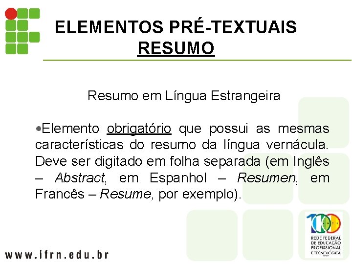 ELEMENTOS PRÉ-TEXTUAIS RESUMO Resumo em Língua Estrangeira • Elemento obrigatório que possui as mesmas