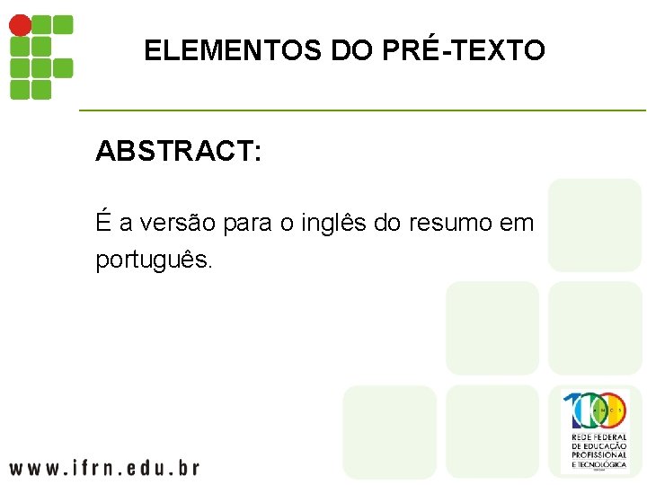 ELEMENTOS DO PRÉ-TEXTO ABSTRACT: É a versão para o inglês do resumo em português.