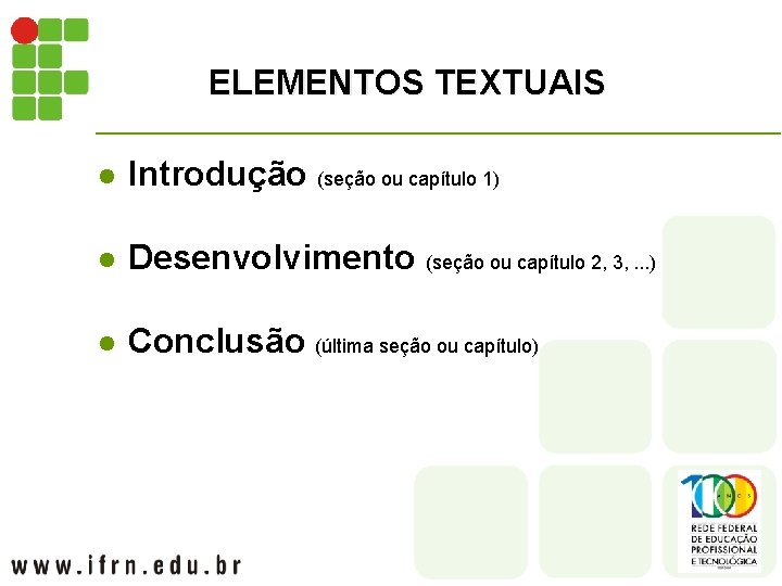 ELEMENTOS TEXTUAIS l Introdução (seção ou capítulo 1) l Desenvolvimento (seção ou capítulo 2,