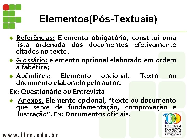 Elementos(Pós-Textuais) Referências: Elemento obrigatório, constitui uma lista ordenada dos documentos efetivamente citados no texto.
