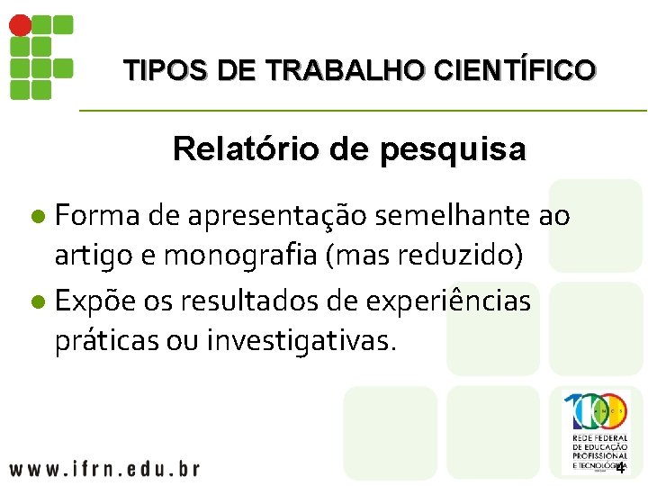 TIPOS DE TRABALHO CIENTÍFICO Relatório de pesquisa Forma de apresentação semelhante ao artigo e