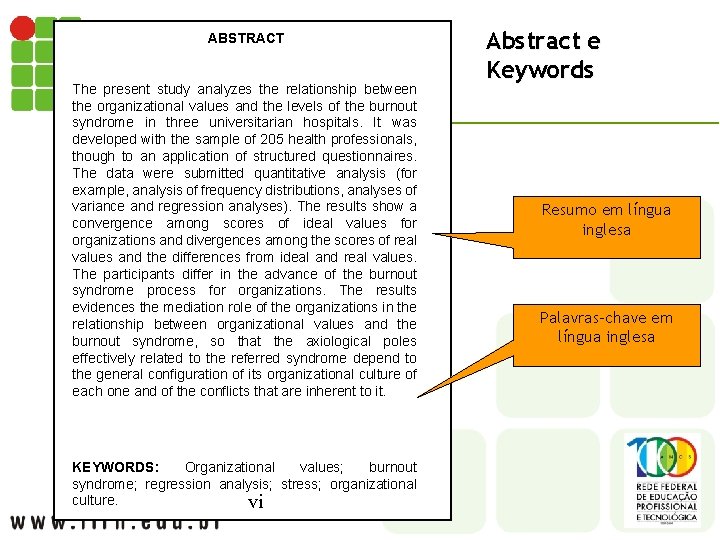 ABSTRACT The present study analyzes the relationship between the organizational values and the levels