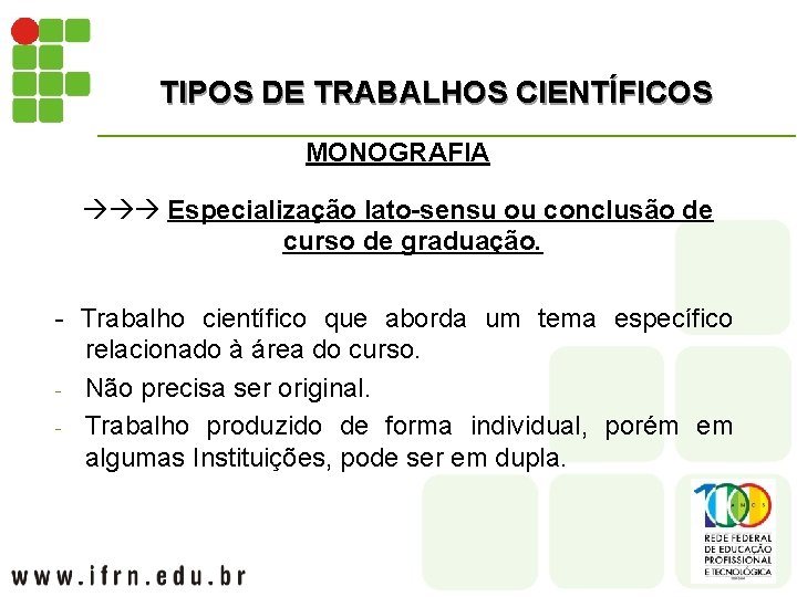 TIPOS DE TRABALHOS CIENTÍFICOS MONOGRAFIA Especialização lato-sensu ou conclusão de curso de graduação. -