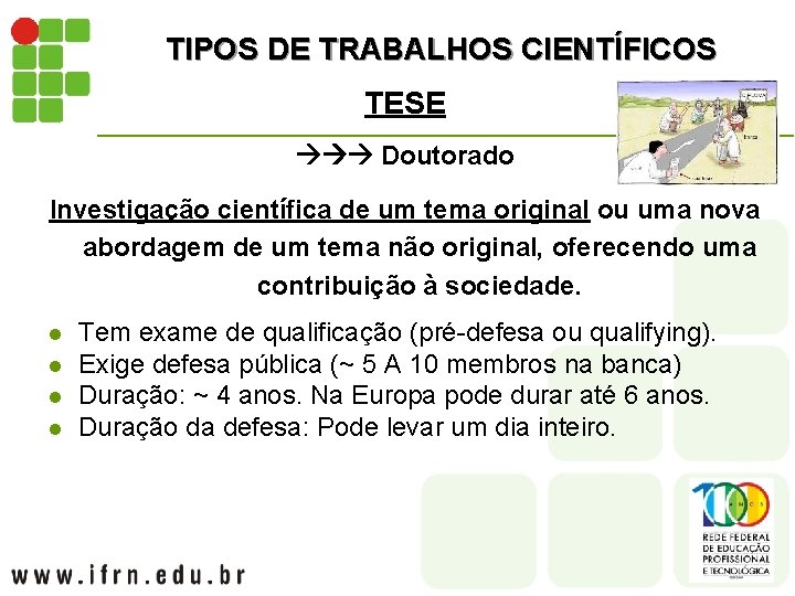 TIPOS DE TRABALHOS CIENTÍFICOS TESE Doutorado Investigação científica de um tema original ou uma