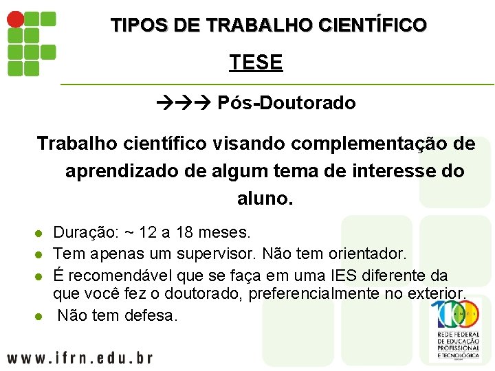 TIPOS DE TRABALHO CIENTÍFICO TESE Pós-Doutorado Trabalho científico visando complementação de aprendizado de algum