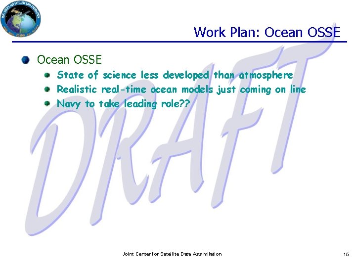 Work Plan: Ocean OSSE State of science less developed than atmosphere Realistic real-time ocean