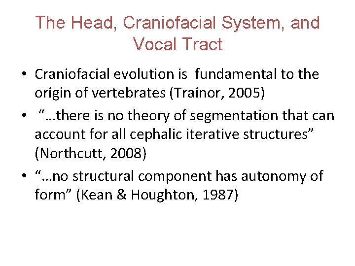 The Head, Craniofacial System, and Vocal Tract • Craniofacial evolution is fundamental to the