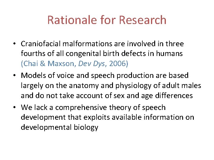 Rationale for Research • Craniofacial malformations are involved in three fourths of all congenital