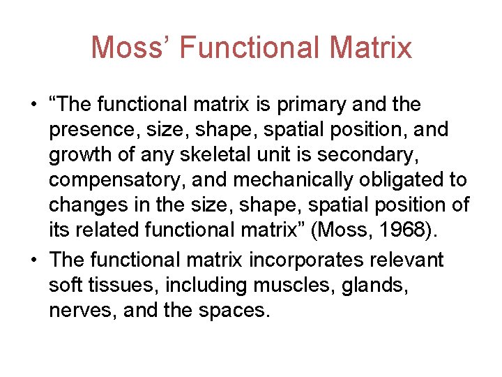 Moss’ Functional Matrix • “The functional matrix is primary and the presence, size, shape,