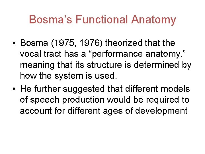 Bosma’s Functional Anatomy • Bosma (1975, 1976) theorized that the vocal tract has a