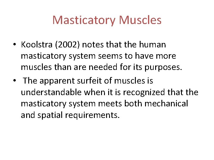 Masticatory Muscles • Koolstra (2002) notes that the human masticatory system seems to have