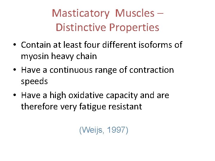 Masticatory Muscles – Distinctive Properties • Contain at least four different isoforms of myosin