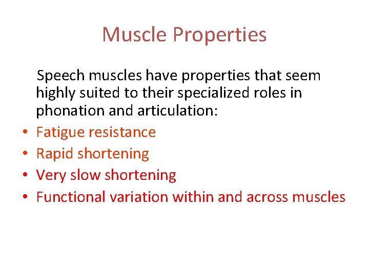 Muscle Properties • • Speech muscles have properties that seem highly suited to their