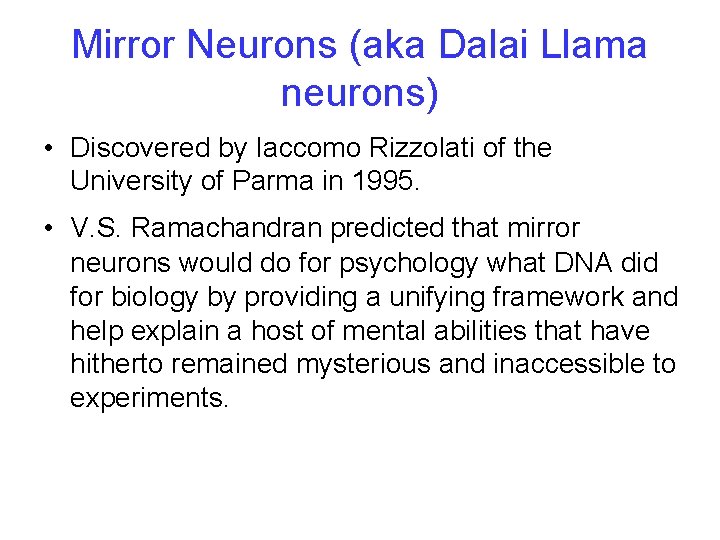 Mirror Neurons (aka Dalai Llama neurons) • Discovered by Iaccomo Rizzolati of the University