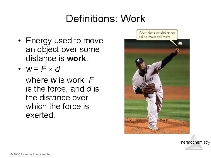 Definitions: Work • Energy used to move an object over some distance is work:
