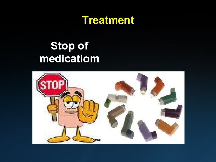 Treatment Stop of medicatiom 