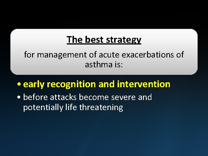 The best strategy for management of acute exacerbations of asthma is: • early recognition