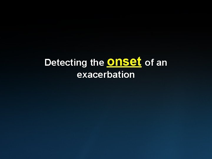 Detecting the onset of an exacerbation 