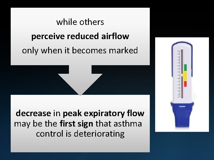 while others perceive reduced airflow only when it becomes marked decrease in peak expiratory