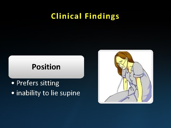 Clinical Findings Position • Prefers sitting • inability to lie supine 