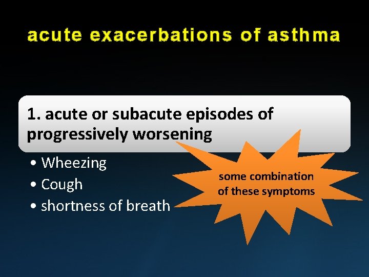 acute exacerbations of asthma 1. acute or subacute episodes of progressively worsening • Wheezing