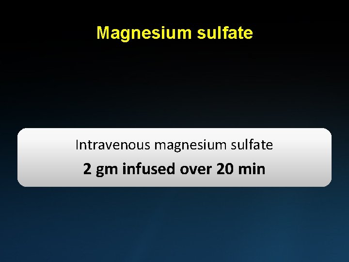 Magnesium sulfate Intravenous magnesium sulfate 2 gm infused over 20 min 