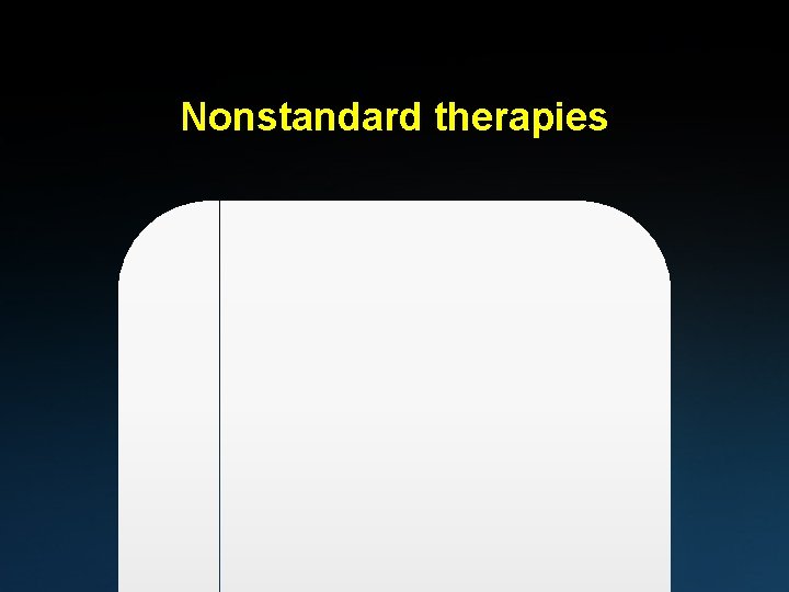 Nonstandard therapies 