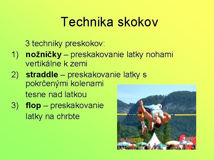 Technika skokov 3 techniky preskokov: 1) nožničky – preskakovanie latky nohami vertikálne k zemi