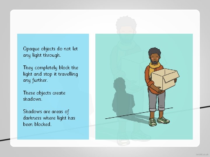 Opaque objects do not let any light through. They completely block the light and Opaque objects do not let any light through. They completely block the light and