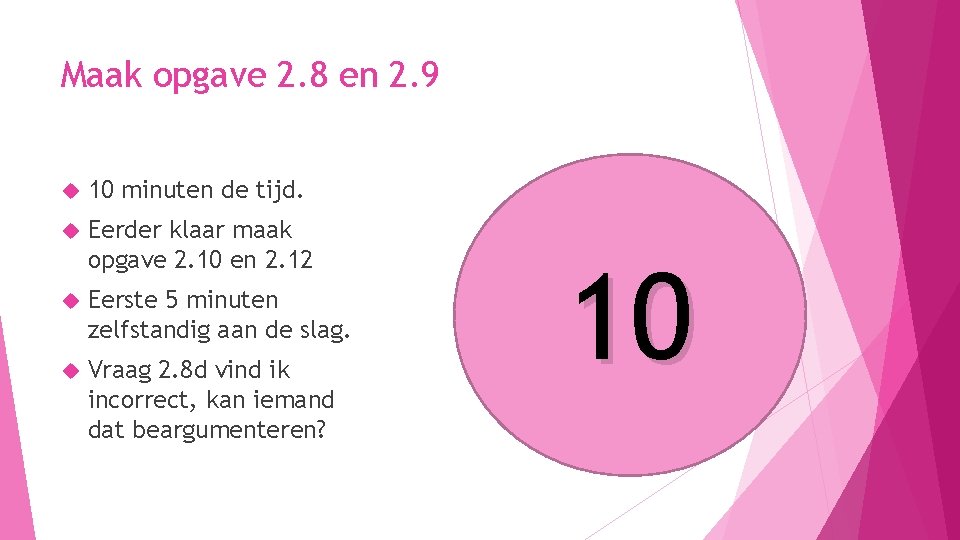 Maak opgave 2. 8 en 2. 9 10 minuten de tijd. Eerder klaar maak