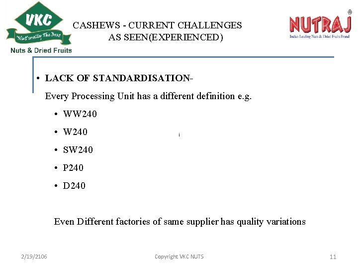 CASHEWS - CURRENT CHALLENGES AS SEEN(EXPERIENCED) • LACK OF STANDARDISATIONEvery Processing Unit has a
