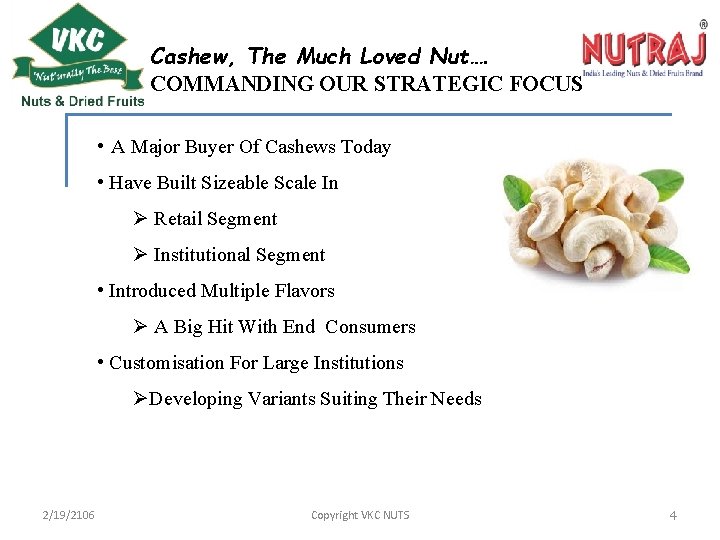 Cashew, The Much Loved Nut…. COMMANDING OUR STRATEGIC FOCUS • A Major Buyer Of