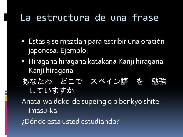 La estructura de una frase Estas 3 se mezclan para escribir una oración japonesa.