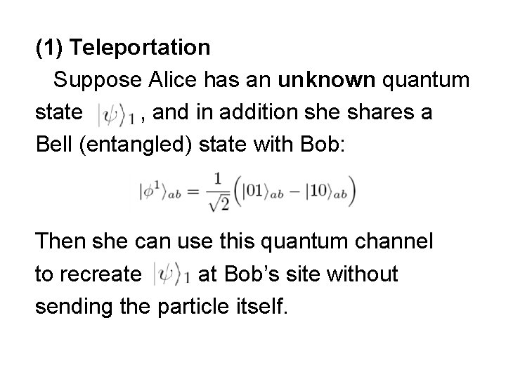 (1) Teleportation Suppose Alice has an unknown quantum state , and in addition she
