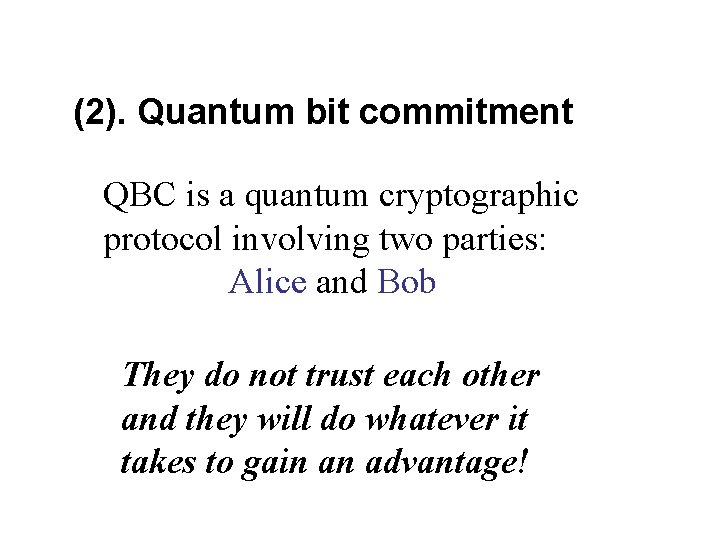 (2). Quantum bit commitment QBC is a quantum cryptographic protocol involving two parties: Alice