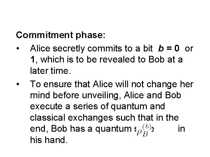 Commitment phase: • Alice secretly commits to a bit b = 0 or 1,