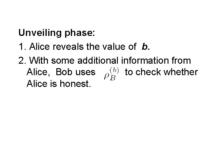 Unveiling phase: 1. Alice reveals the value of b. 2. With some additional information