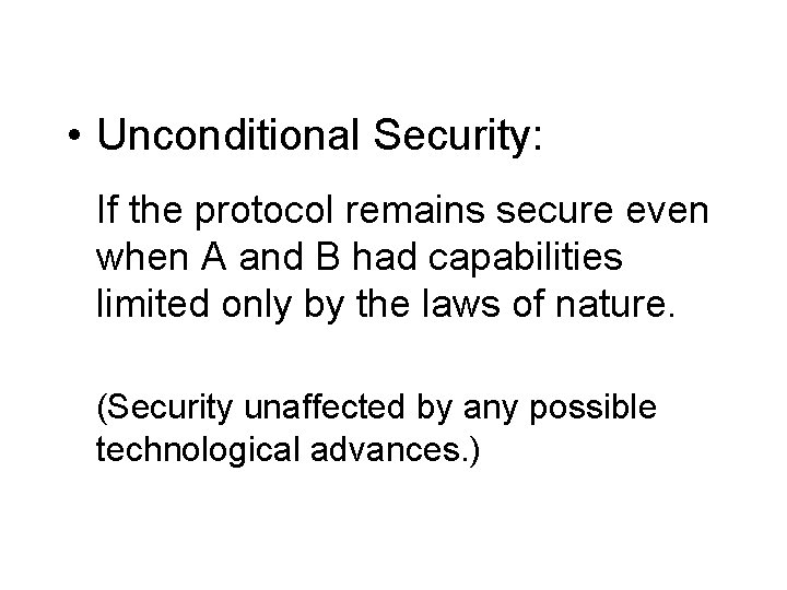  • Unconditional Security: If the protocol remains secure even when A and B